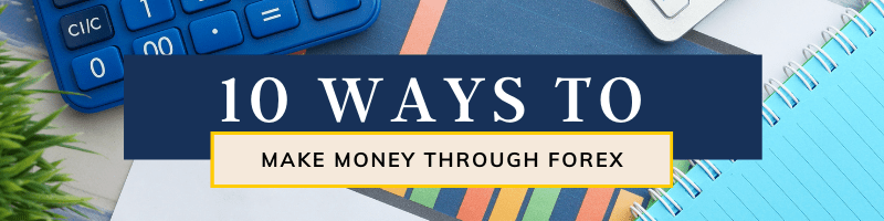 10 Ways to Make Money Through Forex
